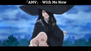 「AMV」- With Me Now Hay Nhất
