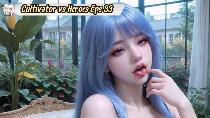 Cultivator vs Heroes Episode 33