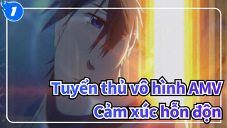 Tuyển thủ vô hình AMV
Cảm xúc hỗn độn_1