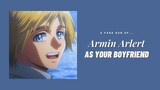 Armin Arlert as your boyfriend ─ ❲ Armin ✘ Y/N ❳ fake sub