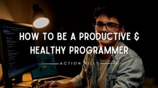 How to be a Productive & Healthy Programmer _ @ActionPills