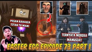 BAHAS TUNTAS SEMUA EASTER EGG RAHASIA & SOSOK MISTERIUS DI EPISODE 73 PART 1 SKIBIDI TOILET