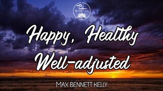 Happy, Healthy, Well-Adjusted - Max Bennett Kelly ( Lyrics)