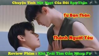 Review Phim Đam Mỹ : Chuyện Anh Bạn thân Mật Ngọt Của Tôi | Khi Trái Tim Gần Nhau P1