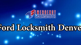 Ford Locksmith Denver | Emergency Locksmith