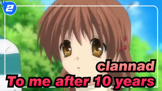 clannad|To me after 10 years - will never regret the encounter with clannad_D2