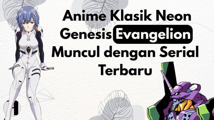 (Berita Anime) Anime Klasik Neon Genesis Evangelion Muncul dengan Serial Terbaru.