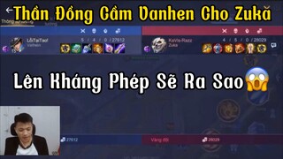 [Hiếu Dubai] LiveChym Thần Đồng Cầm Vanhen Cho Zuka Lên Kháng Phép Sẽ Như Thế Nào😱