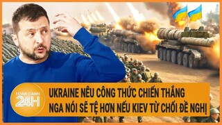 Điểm nóng quốc tế: Ukraine nêu công thức chiến thắng, Nga nói sẽ tệ hơn nếu Kiev từ chối đề nghị
