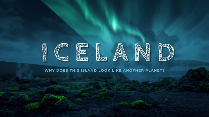 ICELAND: WHY DOES THIS ISLAND LOOK LIKE ANOTHER PLANET?
