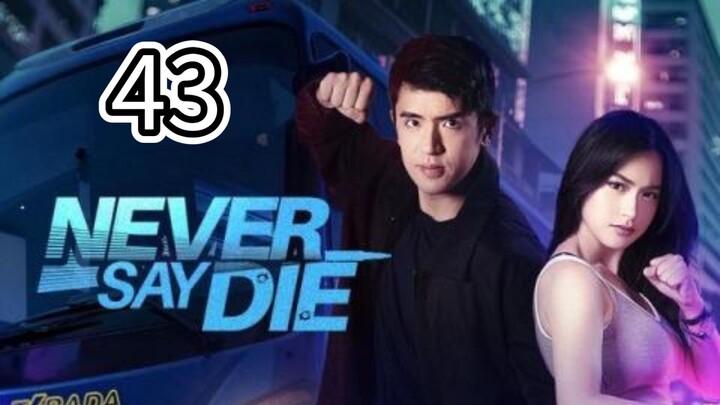 Never Say Die Full Episode 43
