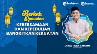 BERKAH RAMADHAN: Kebersamaan dan kepedulian Membangkitkan Kekuatan