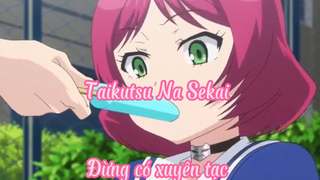 Taikutsu Na Sekai _Tập 10 Đừng có xuyên tạc