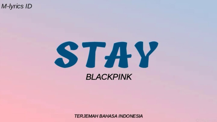 [Lirik] "STAY" BLACKPINK (SUB-INDO)
