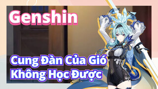 [Genshin, Cung Đàn Của Gió]"Không Học Được"