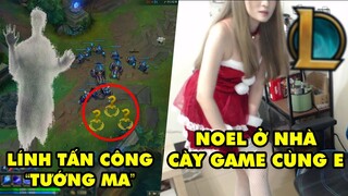 TOP khoảnh khắc điên rồ nhất LMHT 200: Lính tấn công "Ma", Noel ở nhà cày game cùng hotgirl