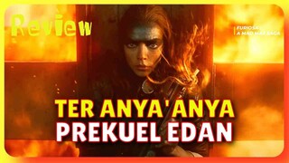 FURIOSA: A MAD MAX SAGA - MOVIE REVIEW, PREKUEL EDAN dan BRUTAL