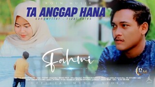 Fahmi - Ta Anggap Hana (Official Music Video)