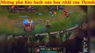 Những pha kéo hack não hay nhất của Thresh p6
