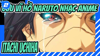 [Cửu Vĩ Hồ Naruto Nhạc Anime] Tha thứ cho rôi, đó là lần cuối /Itachi Uchiha /Nhạc buồn_2