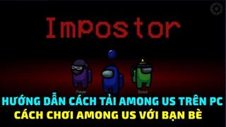 Hướng Dẫn Chi Tiết Cách Chơi Among Us Cùng Bạn Bè -Cách Tải Among Us Trên Máy Tính -Mẹo Tìm Impostor