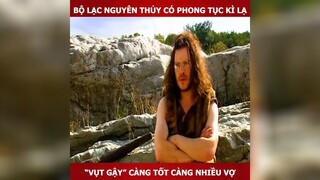 bộ lạc nguyên thủy có phong tục kì lạ p1 #review