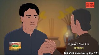 371 Đại Việt kiêu hùng - Quá trình hoạt động cách mạng của Nguyễn Văn Cừ