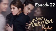 Love's Ambition : Episode 22 ENGSUB