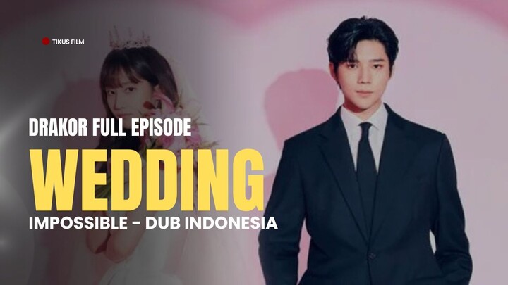WEDDING IMPOSSIBLE (2025) - DRAKOR DUB INDO