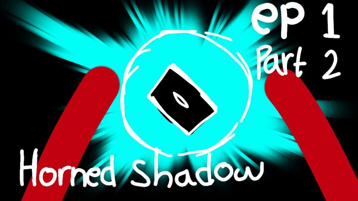 horned shadow episode 1 part 2