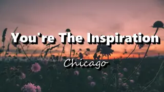 You're The Inspiration - Chicago (Lyrics)