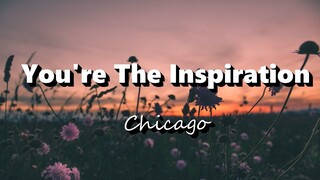 You're The Inspiration - Chicago (Lyrics)