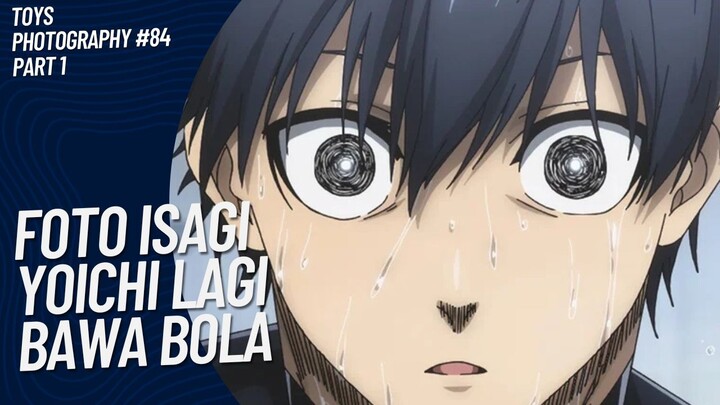 Isagi Yoichi lagi mode serius main bola 😚🤭 | Toys Photography #84 (Part 1)