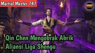 Martial Master 747 ‼️Qin Chen Mengobrak Abrik Aliansi Liga Shengu