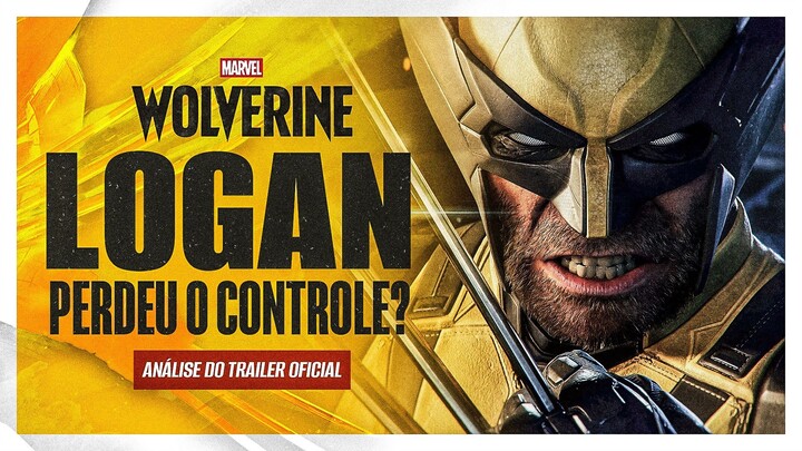 MARVEL’S WOLVERINE: LOGAN PERDEU O CONTROLE? | ANÁLISE DO TRAILER OFICIAL