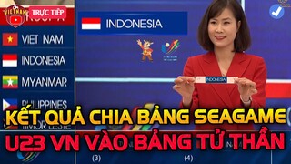 🔴Kết Quả Bốc Thăm Chia Bảng Seagame 31: U23 Việt Nam Rơi Vào Bảng Tử Thần