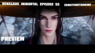 Preview Renegade Immortal Episode 55