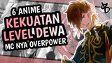 6 Rekomendasi Anime MC Memiliki Kekuatan Level Dewa