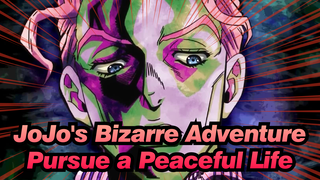 [JoJo's Bizarre Adventure] Pursue a Peaceful Life