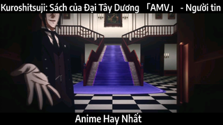 Kuroshitsuji: Sách của Đại Tây Dương 「AMV」 - Người tin | Hay Nhất