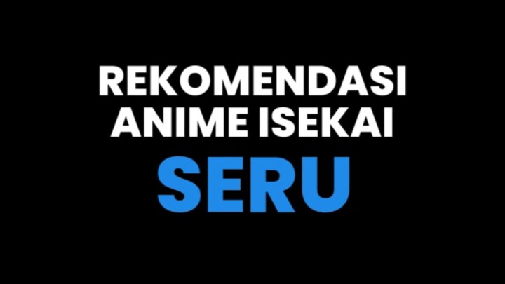 REKOMENDASI ANIME ISEKAI SERU