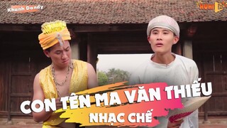 [Nhạc Chế] Con tên Ma Văn Thiếu - Khánh Dandy Huhi Tv | Hãy Trao Cho Anh Parody mới nhất