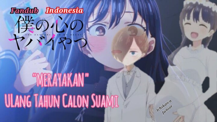 [Fandub Indonesia] Boku No Kokoro - "MERAYAKAN" Ulang Tahun Calon Suami.