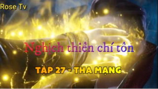 Nghịch thiên chí tôn_Tập 27 - Tha mạng