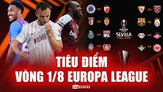 TIÊU ĐIỂM VÒNG 1/8 EUROPA LEAGUE | Barcelona dễ thở , chung kết sớm Sevilla – West Ham