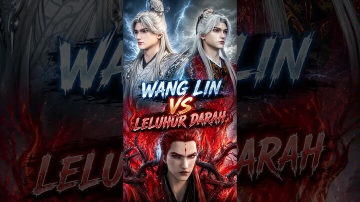 WANG LIN VS LELUHUR DARAH !