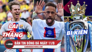 Bản tin sáng 11/9 | Barca lại thắng đậm; Messi kiến tạo Neymar cực đỉnh; Premier League bị dọa kiện