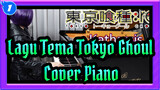 Lagu Tema Tokyo Ghoul 「Katharsis」 (Cover Piano)_1
