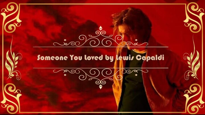 Someone You Loved - by Lewis Capaldi