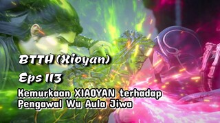 Battle Through The Heavens Episode 113 Kemurkaan Xiaoyan VS Aula Jiwa